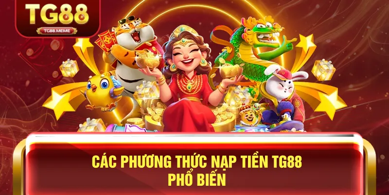 Các Phương Thức Nạp Tiền TG88 Phổ Biến